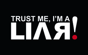 Trust Me I AM A LIAR